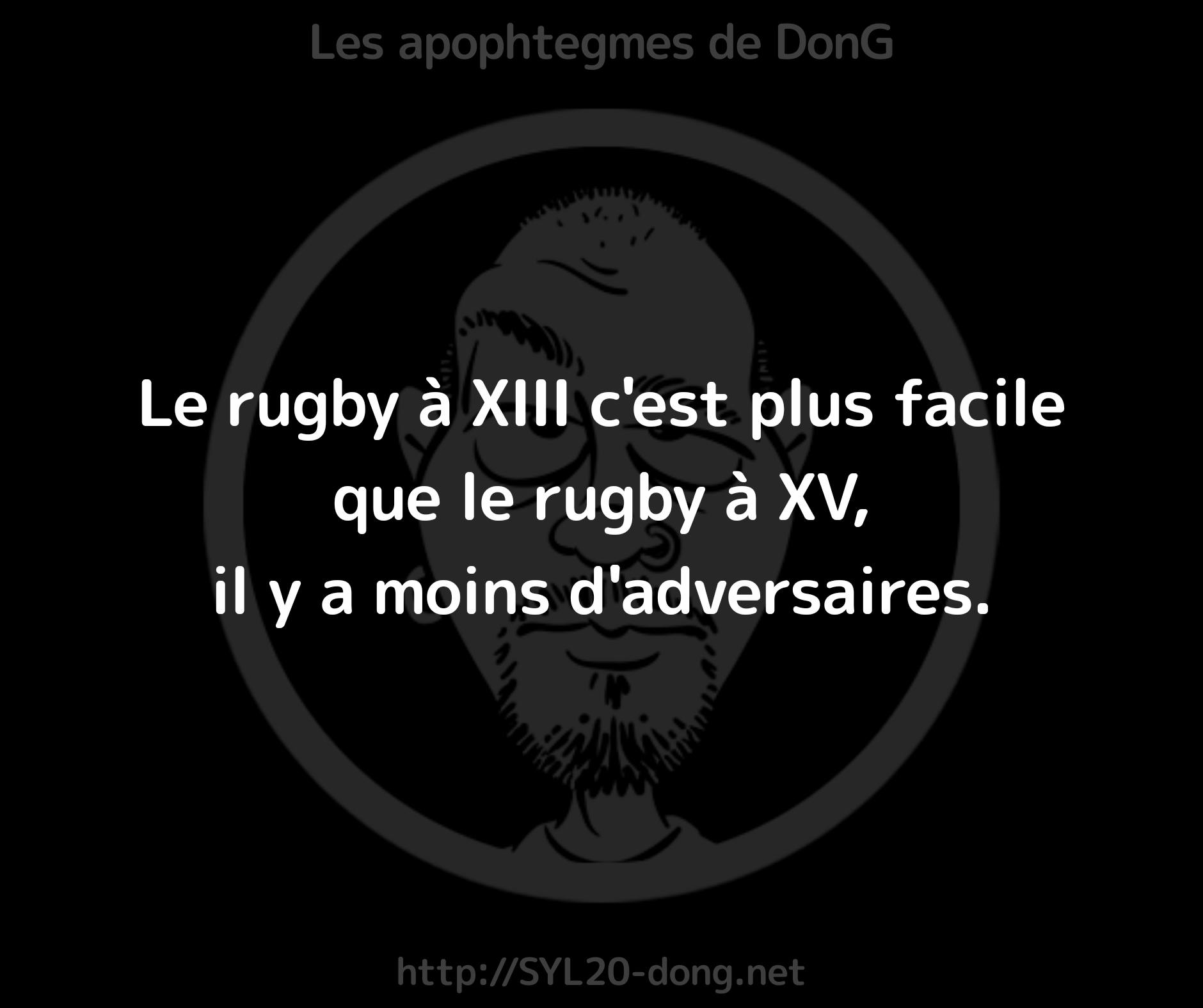Le rugby à XIII c'est plus facile que le rugby à XV, il y a moins d'adversaires.