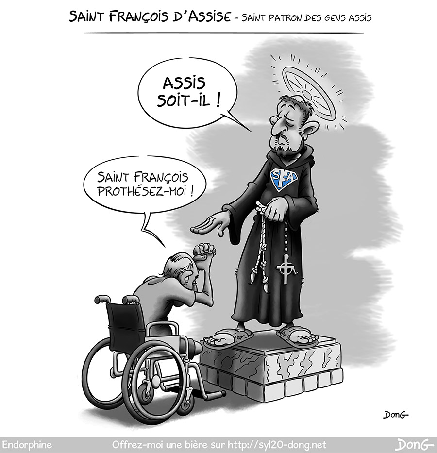 Dessin de St-François-d'Assise, une auréole en forme de roue sur la tête, en train de bénir à une personne handicapée en fauteuil roulant amputé des deux jambes. Il dit "assis soit-il" et la personne répond " Saint-François prothésez-moi".